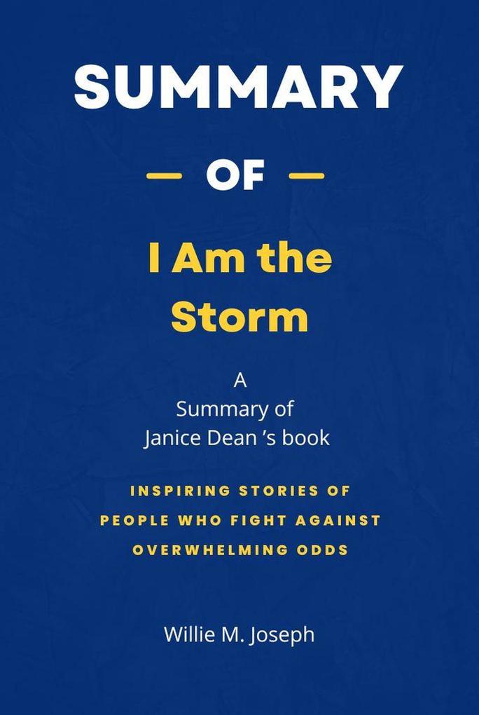 Summary of I Am the Storm by Janice Dean: Inspiring Stories of People Who Fight Against Overwhelming Odds