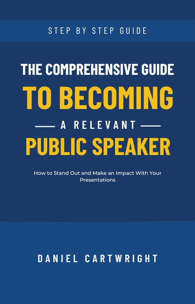 The Comprehensive Guide to Becoming a Relevant Public Speaker
