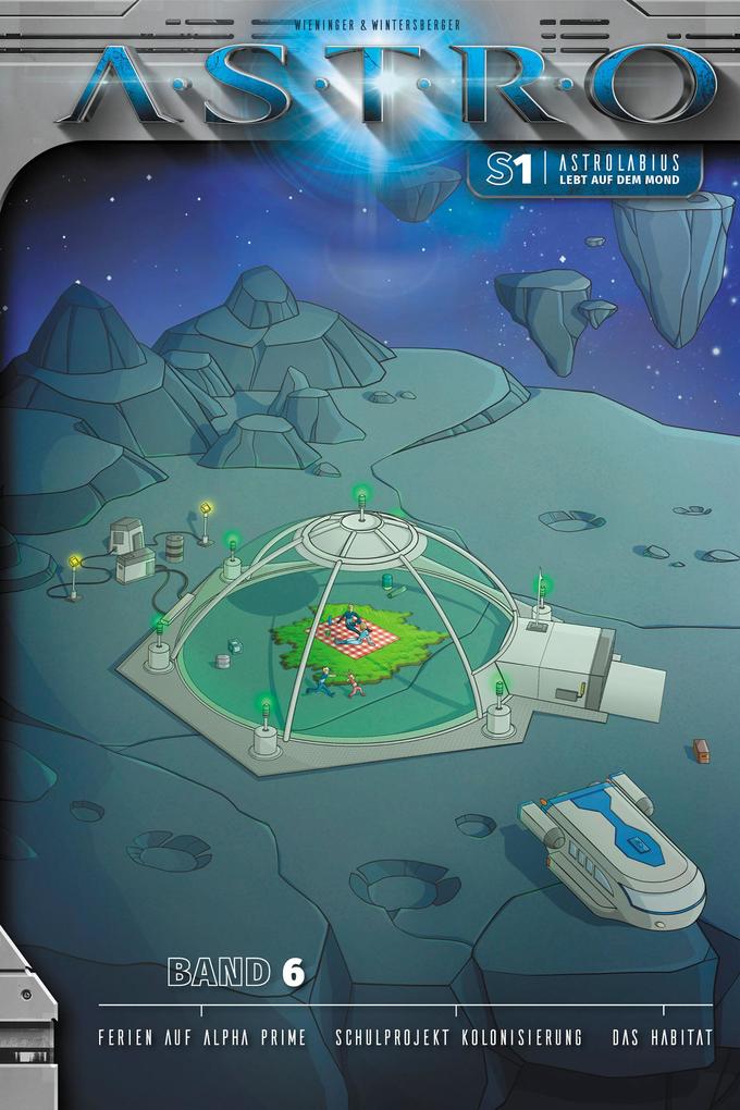 Astrolabius lebt auf dem Mond - Band 6: Ferien auf Alpha Prime Schulprojekt Kolonisierung Das Habitat