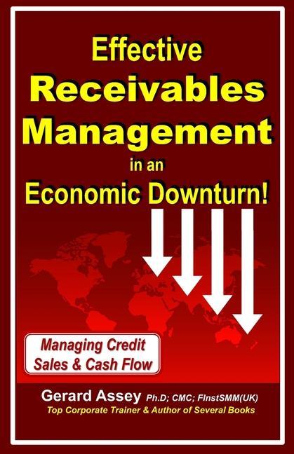 Effective Receivables Management in an Economic Downturn!: Managing Credit Sales & Cash Flow