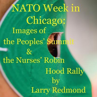 NATO Week in Chicago: Images of the Peoples‘ Summit & the Nurses‘ Robin Hood Rally