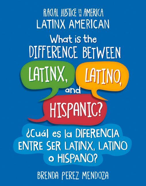 What Is the Difference Between Latinx Latino and Hispanic? / Cuál Es La Diferencia Entre Ser Latinx Latino O Hispano?