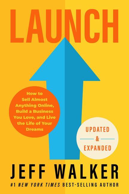 Launch (Updated & Expanded Edition): How to Sell Almost Anything Online Build a Business You Love and Live the Life of Your Dreams