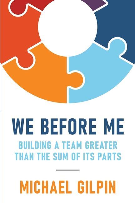 We Before Me: Building a Team Greater Than the Sum of Its Parts
