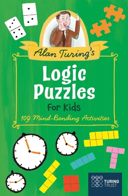 Alan Turing‘s Logic Puzzles for Kids: 109 Mind-Bending Activities