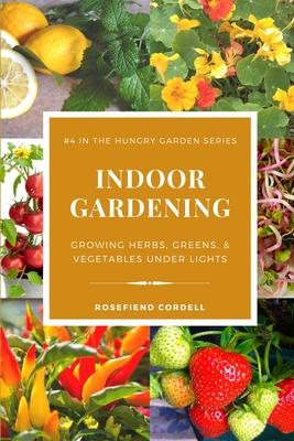 Indoor Gardening: Growing Herbs Greens & Vegetables Under Lights