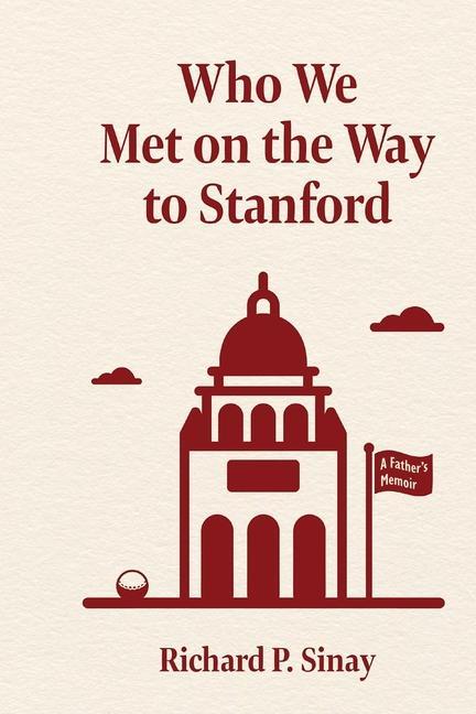 Who We Met on the Way to Stanford: A Father‘s Memoir