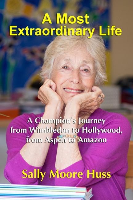 A Most Extraordinary Life: A Champion‘s Journey from Wimbledon to Hollywood from Aspen to Amazon