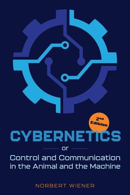 Cybernetics Second Edition: or Control and Communication in the Animal and the Machine