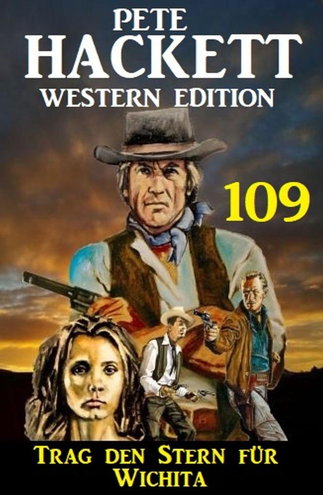 Trag den Stern für Wichita: Pete Hackett Western Edition 109