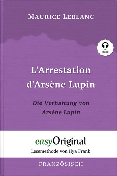 Arsène Lupin - 1 / L‘Arrestation d‘Arsène Lupin / Die Verhaftung von d‘Arsène Lupin (Buch + Audio-CD) - Lesemethode von Ilya Frank - Zweisprachige Ausgabe Französisch-Deutsch