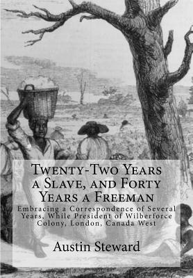 Twenty-Two Years a Slave and Forty Years a Freeman: Embracing a Correspondence of Several Years While President of Wilberforce Colony London Canad