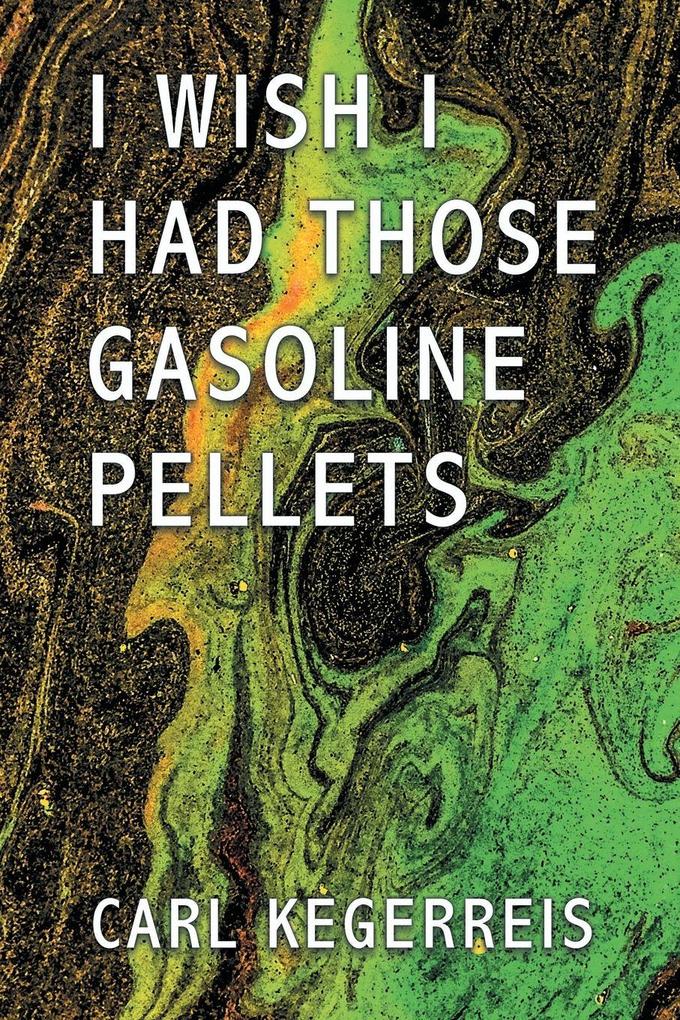 I WISH I HAD THOSE GASOLINE PELLETS