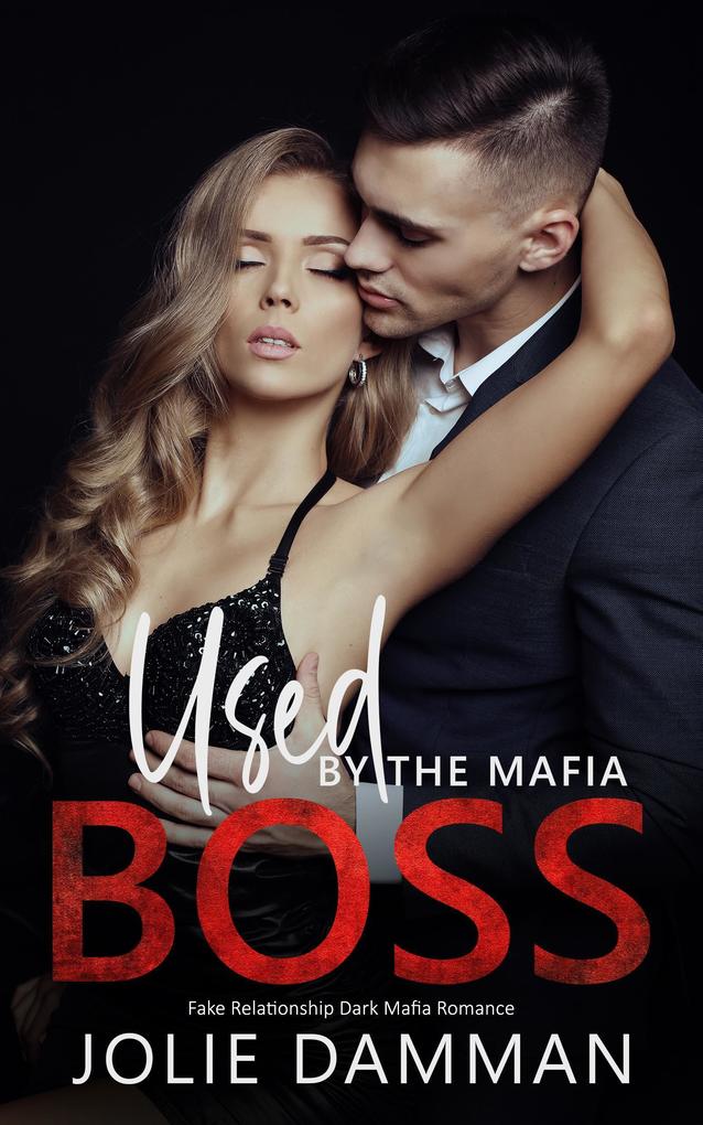 Used by the Mafia Boss - Fake Relationship Dark Mafia Romance (Mob Love #10)