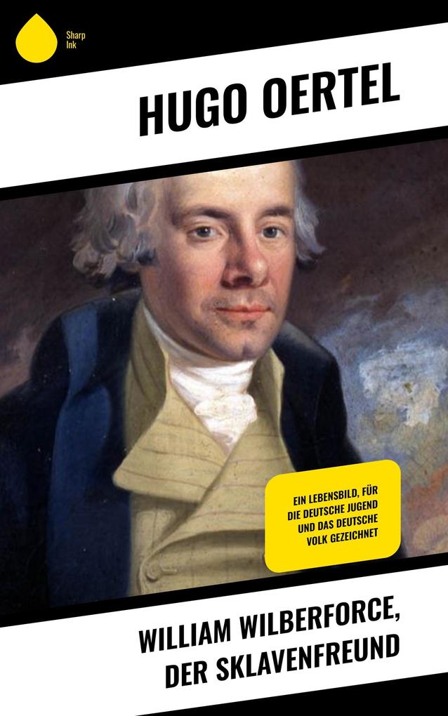 William Wilberforce der Sklavenfreund