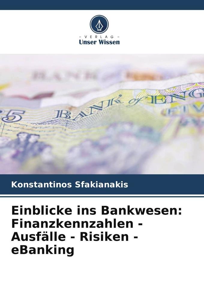 Einblicke ins Bankwesen: Finanzkennzahlen - Ausfälle - Risiken - eBanking