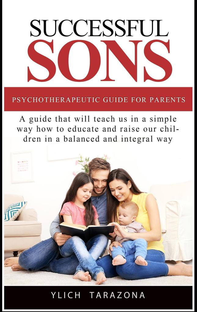 Successful Sons Psychotherapeutic Guide for Parents (Psychotherapeutic Principles for Success and Happiness #1)