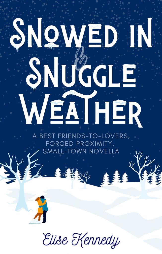 Snowed In & Snuggle Weather: A Best Friends to Lovers Forced Proximity Small-town Novella (Only One Cozy Bed #4)