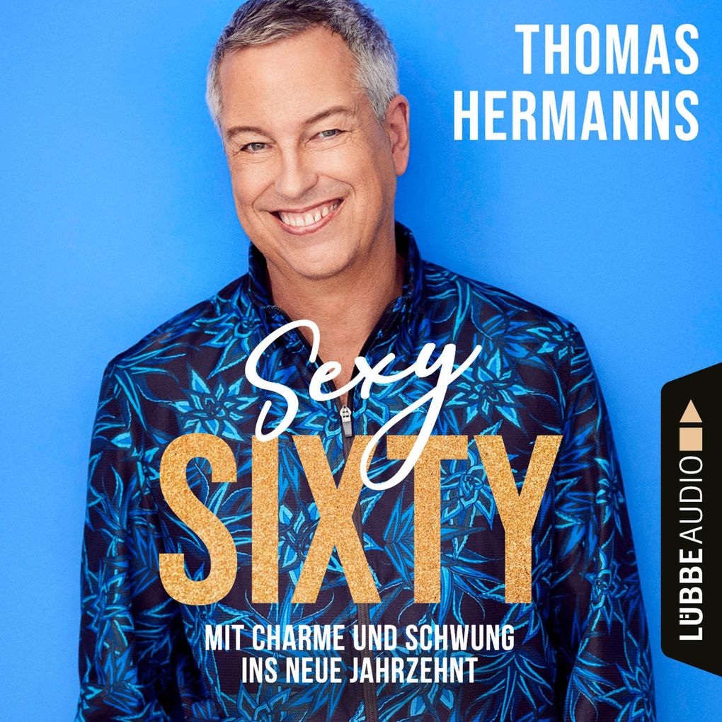 Sexy Sixty - Mit Charme und Schwung ins neue Jahrzehnt