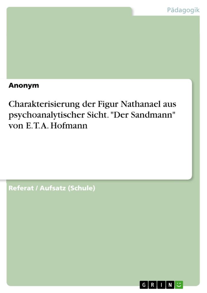 Charakterisierung der Figur Nathanael aus psychoanalytischer Sicht. Der Sandmann von E. T. A. Hofmann