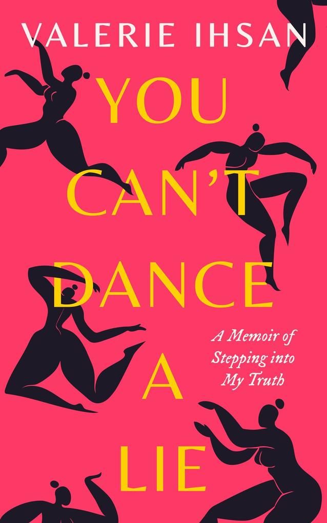 You Can‘t Dance a Lie: A Memoir of Stepping Into My Truth