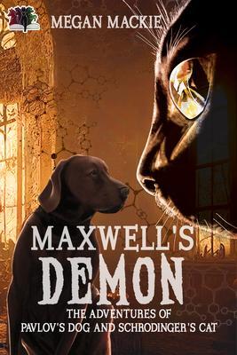 Maxwell‘s Demon (The Adventures of Pavlov‘s Dog and Schrodinger‘s Cat #1)