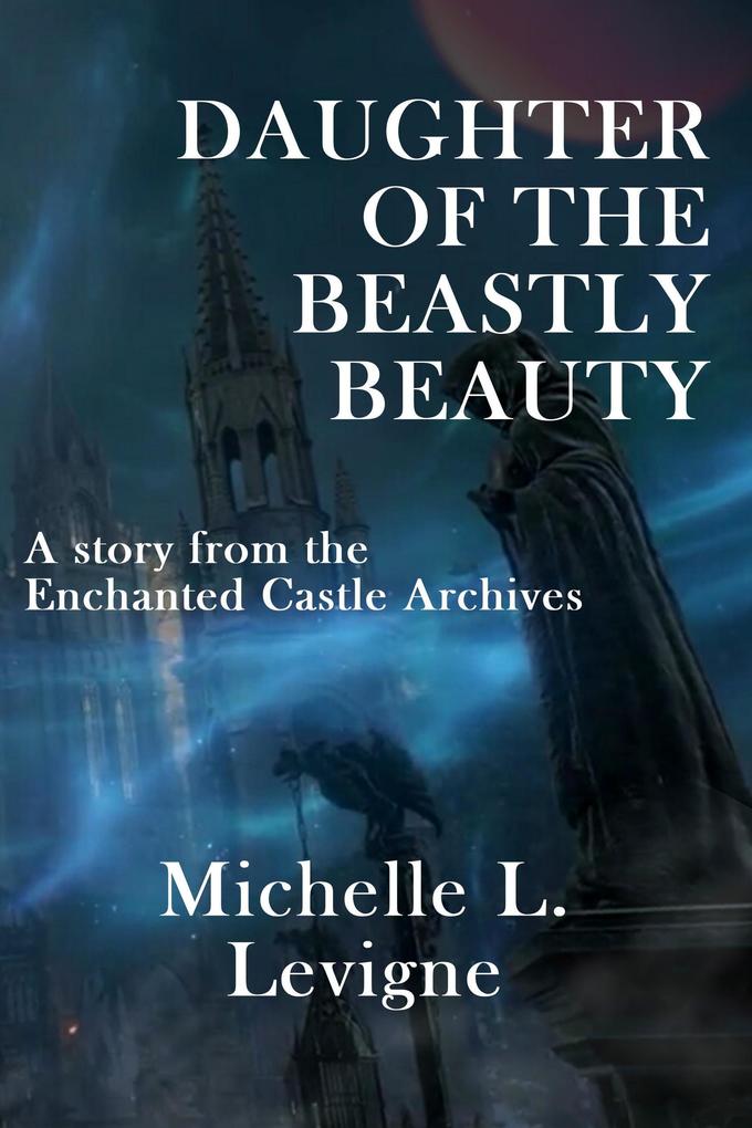 Daughter of the Beastly Beauty (The Enchanted Castle Archives)