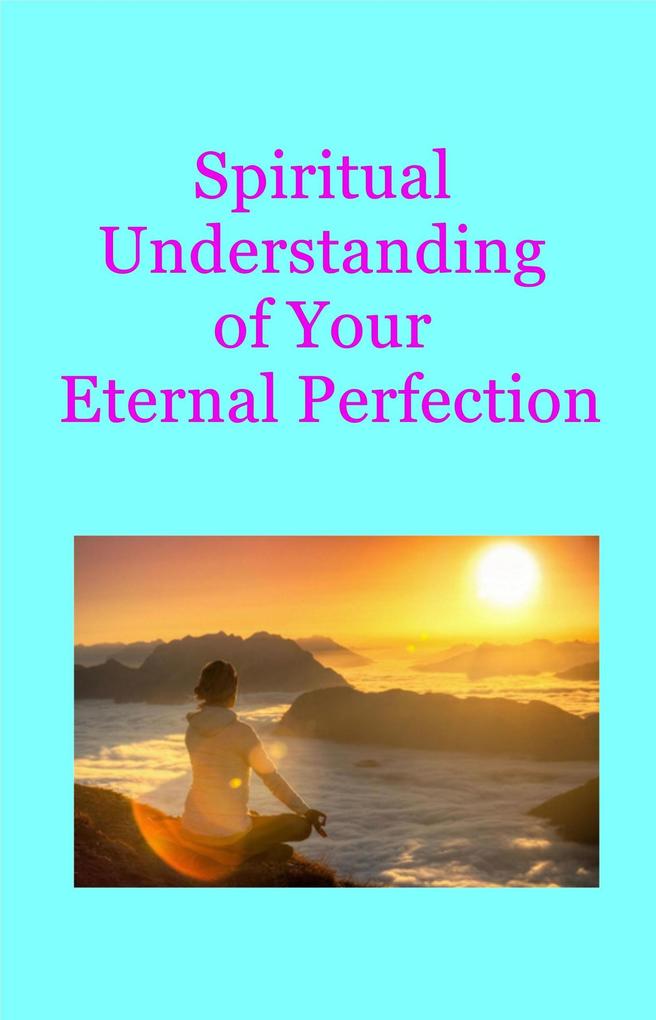Spiritual Understanding of Your Eternal Perfection