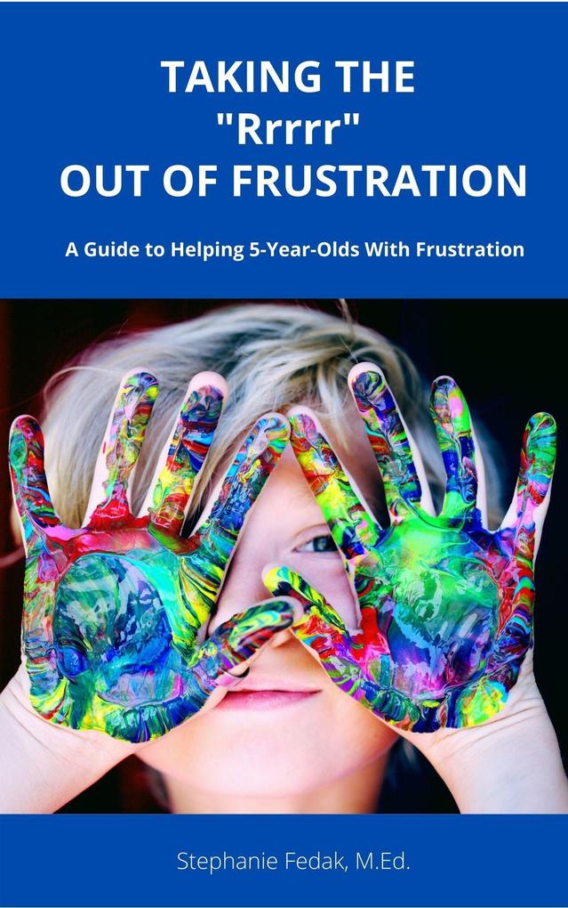 Taking The Rrrr Out of Frustration: A Guide to Helping 5-year-olds with Frustration