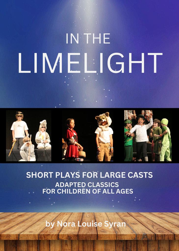 In the Limelight: Adapted Classics for Children (Short Plays for Large Casts)