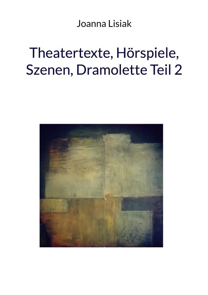 Theatertexte Hörspiele Szenen Dramolette Teil 2