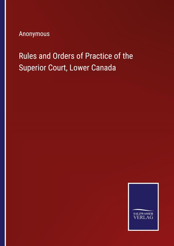 Rules and Orders of Practice of the Superior Court Lower Canada