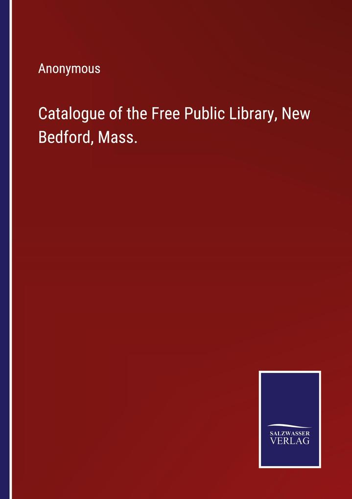 Catalogue of the Free Public Library New Bedford Mass.