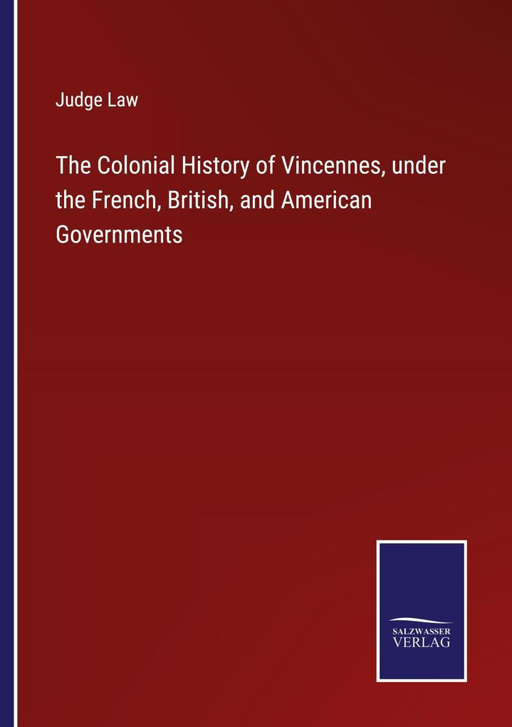 The Colonial History of Vincennes under the French British and American Governments