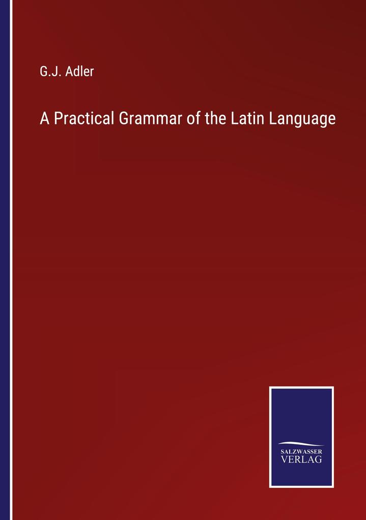 A Practical Grammar of the Latin Language