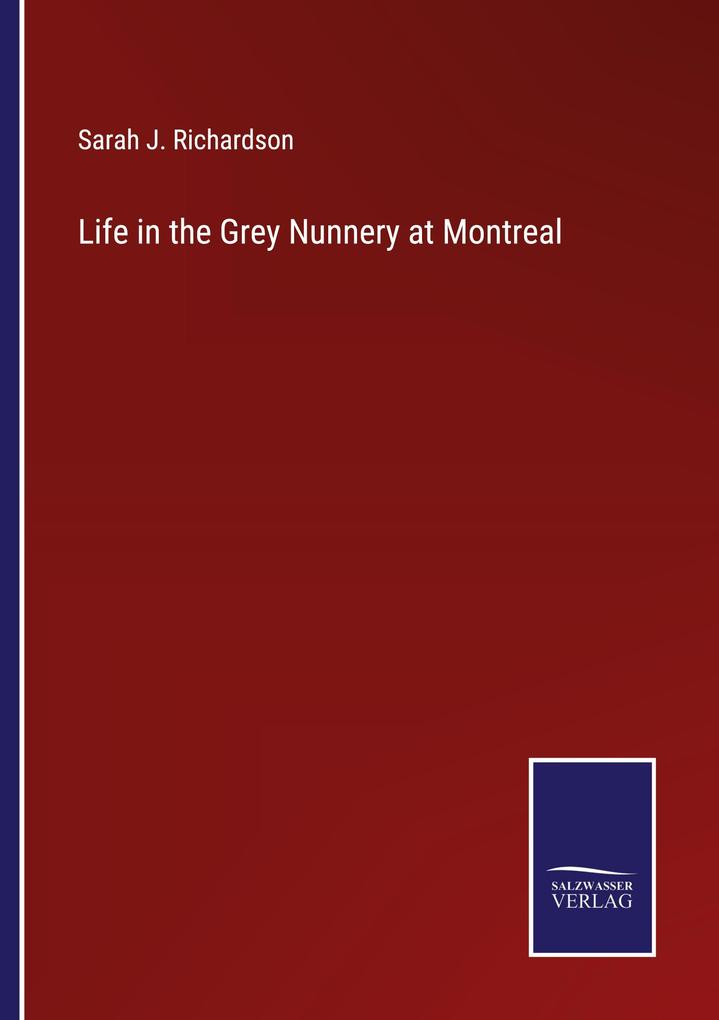 Life in the Grey Nunnery at Montreal