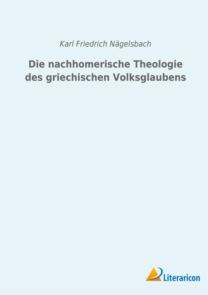 Die nachhomerische Theologie des griechischen Volksglaubens