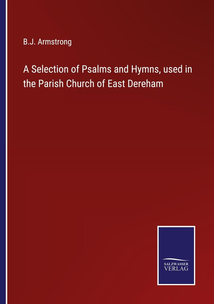A Selection of Psalms and Hymns used in the Parish Church of East Dereham