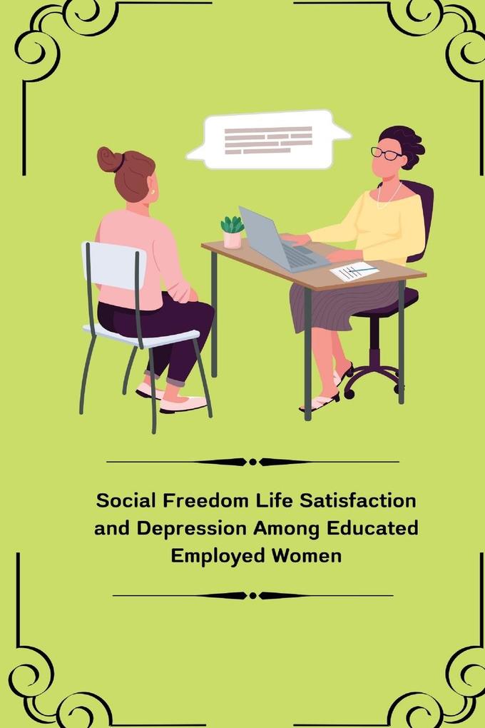 Social Freedom Life Satisfaction and Depression Among Educated Employed Women