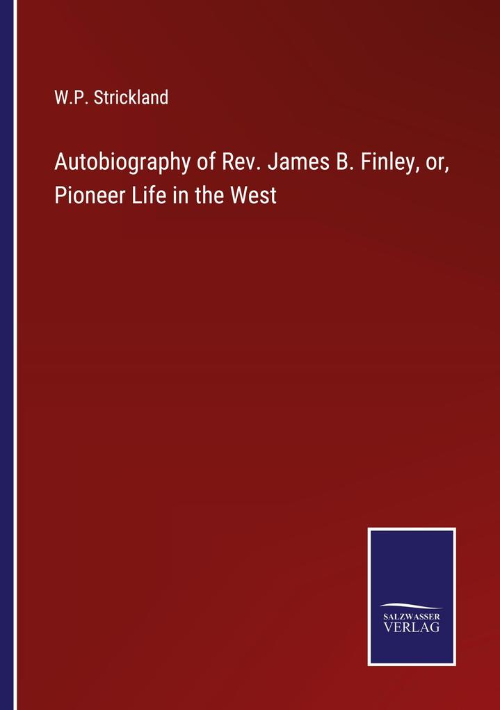 Autobiography of Rev. James B. Finley or Pioneer Life in the West
