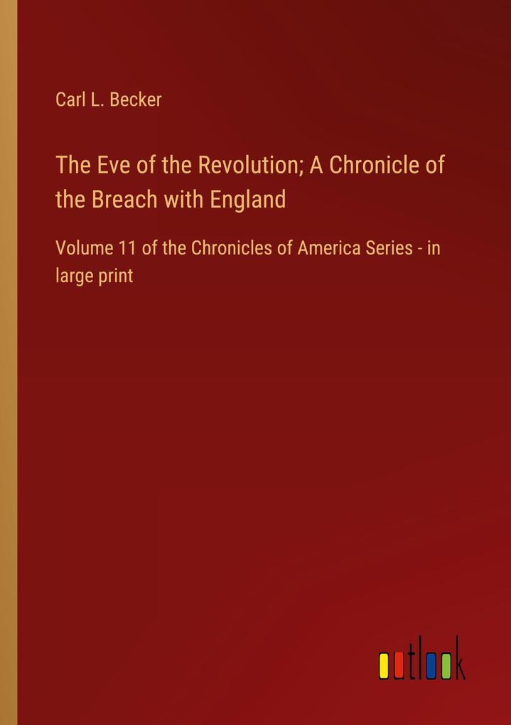 The Eve of the Revolution; A Chronicle of the Breach with England