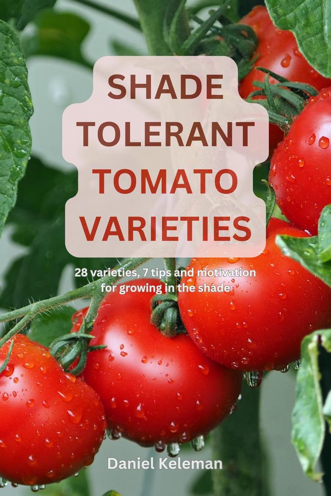 Shade Tolerant Tomato Varieties: 28 varieties 7 tips and motivation for growing in the shade