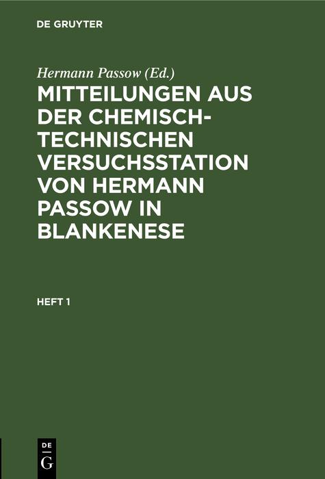 Mitteilungen aus der chemisch-technischen Versuchsstation von Hermann Passow in Blankenese. Heft 1