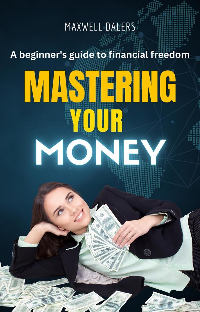 Mastering Your Money: a Beginner‘s Guide to Financial Freedom