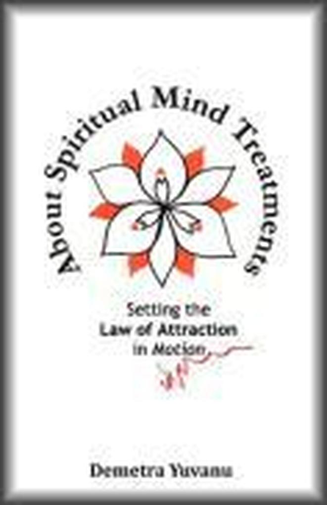 About Spiritual Mind Treatments: Setting the Law of Attraction in Motion