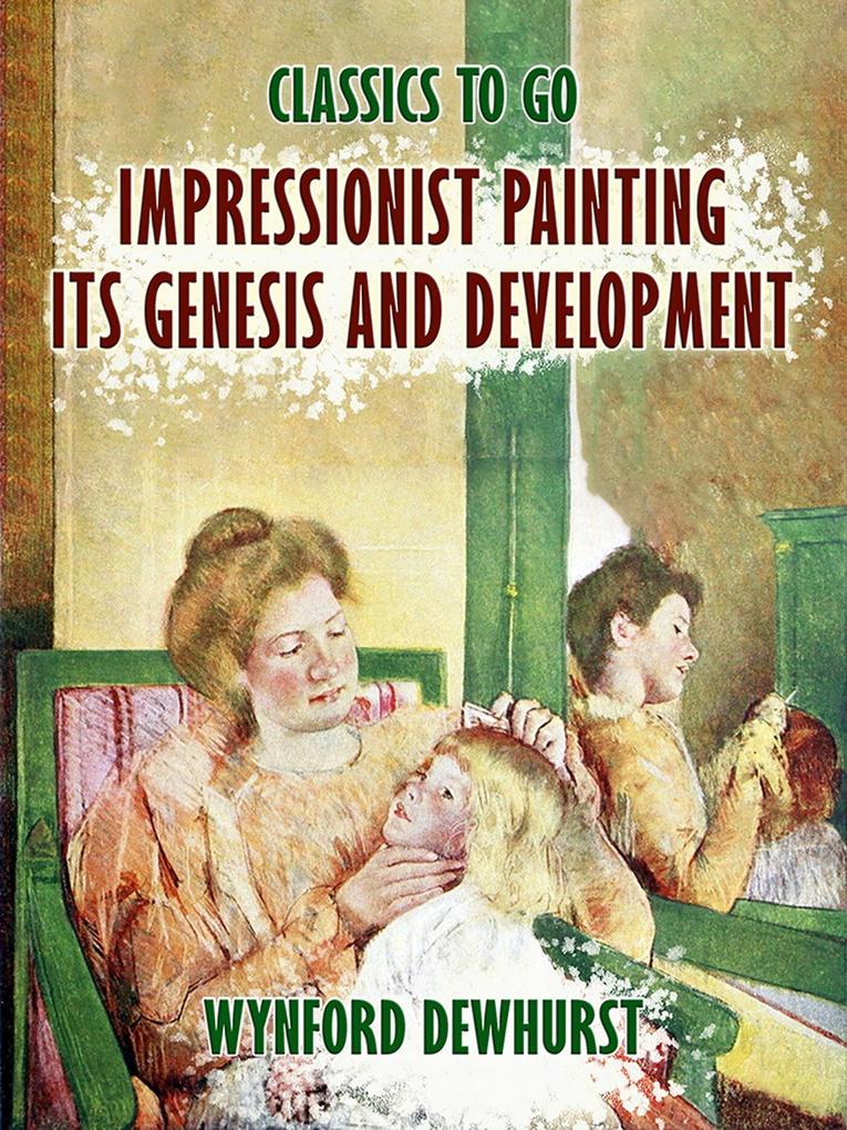 Impressionist Painting Its Genesis and Development