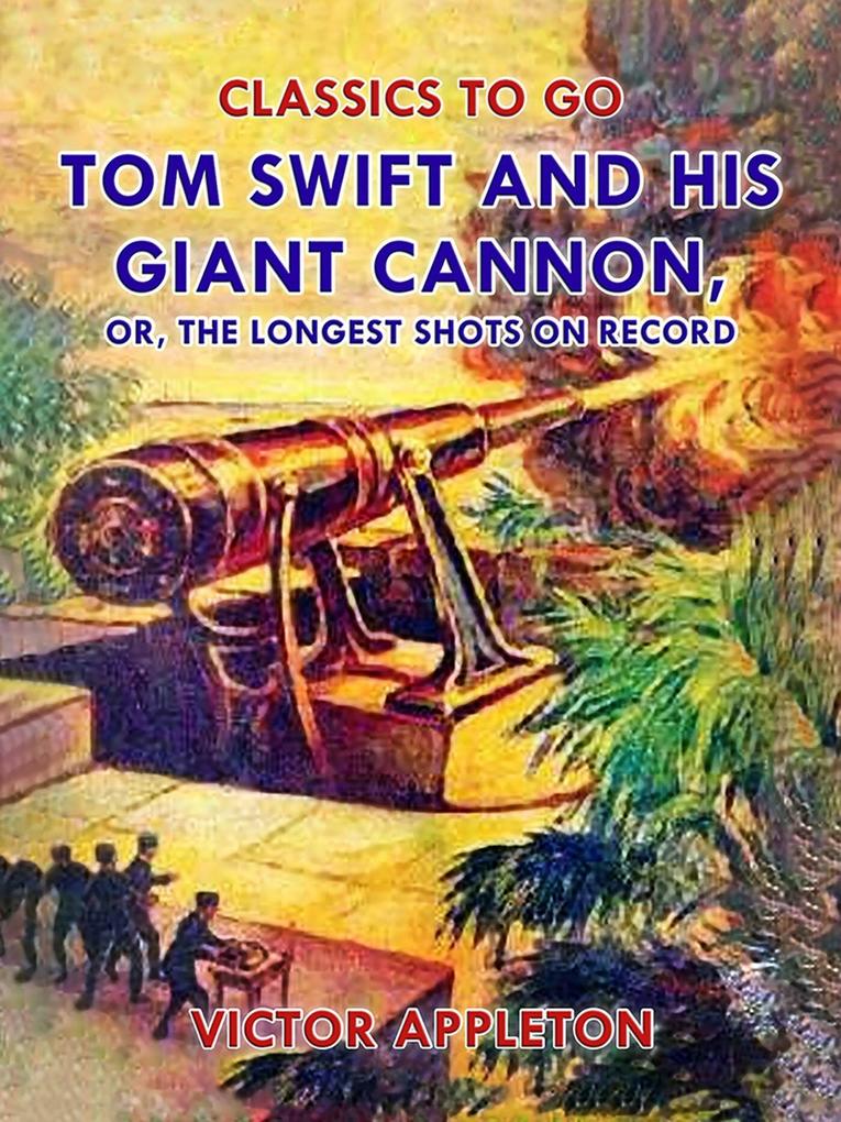 Tom Swift and His Giant Cannon or The Longest Shots on Record