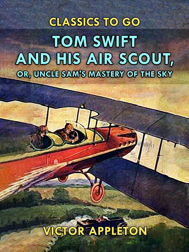 Tom Swift and His Air Scout or Uncle Sam‘s Mastery of the Sky