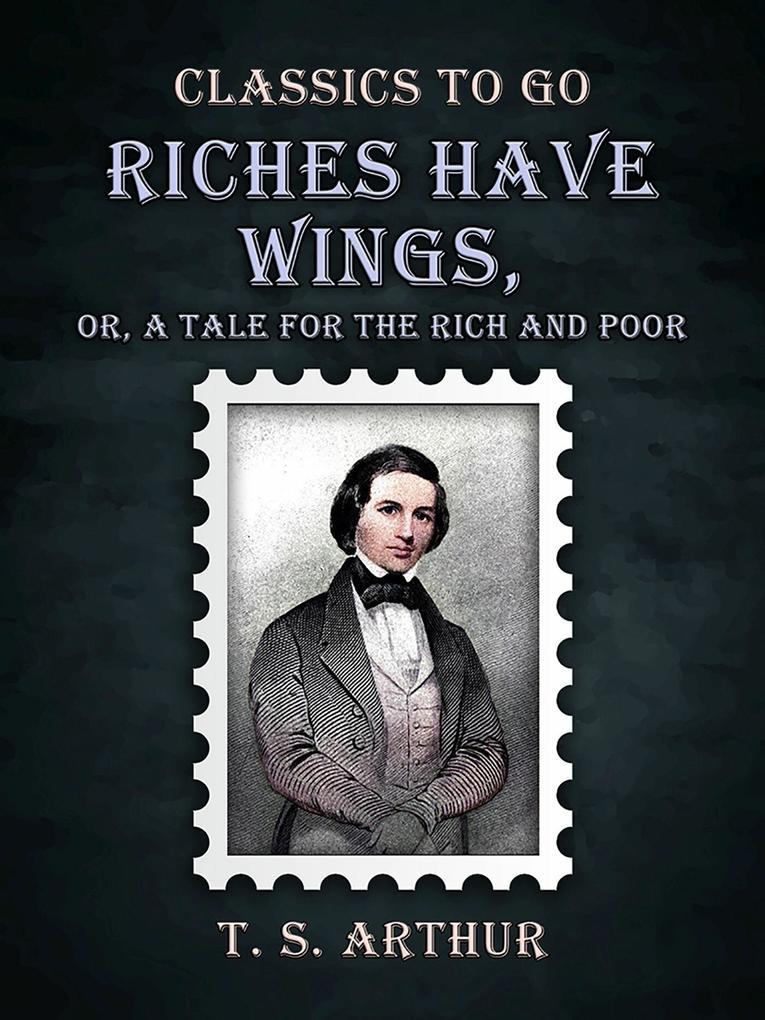 Riches Have Wings Or A Tale for the Rich and Poor
