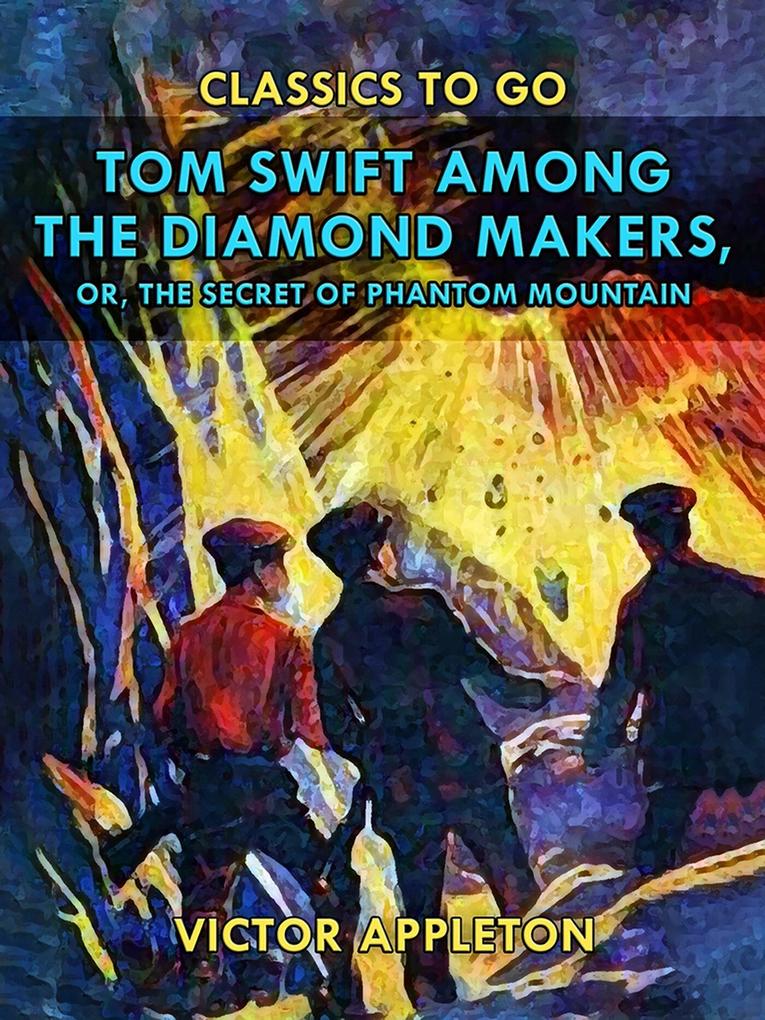 Tom Swift Among the Diamond Makers or The Secret of Phantom Mountain